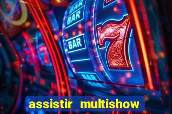 assistir multishow ao vivo online